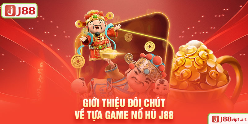 Nổ Hũ J88 Giới Thiệu Đôi Chút Về Tựa Game Nổ Hũ J88