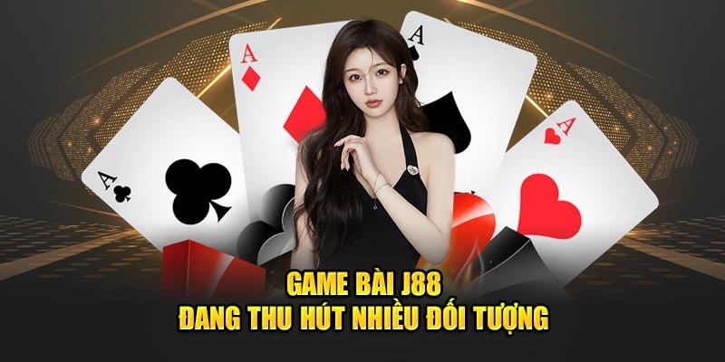 Giới thiệu sảnh game bài J88 trực tuyến siêu hot